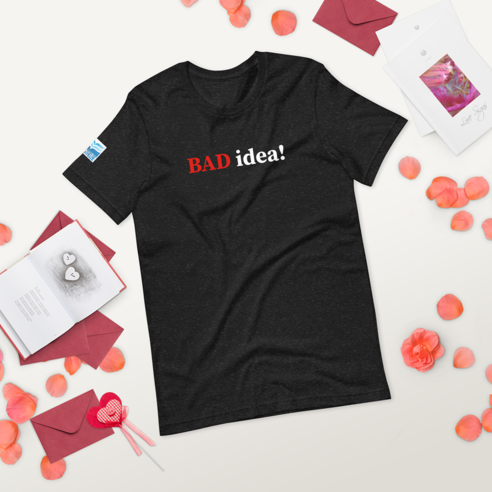 BAD idea! Unisex t-shirt